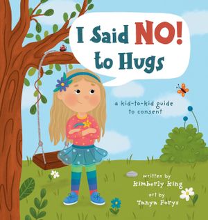 I Said No to Hugs! a kid-to-kid guide to consent image number 0