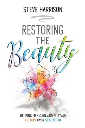 Restoring the Beauty: Helping Men Gain and Sustain Victory Over Sexual Sin image number 0