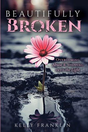 Beautifully Broken: Overcoming Abuse and Stepping Into the Light image number 0