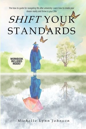 Shift Your Standards: The How-To-Guide for Navigating Life after University: Learn How to Create Your Dream Reality and Thrive in Your 20s image number 0