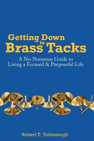 Getting Down to Brass Tacks: A No-Nonsense Guide to Living a Focused, Purposeful Life image number 0