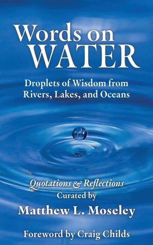 Words on Water: Droplets of Wisdom from Rivers, Lakes, and Oceans image number 0