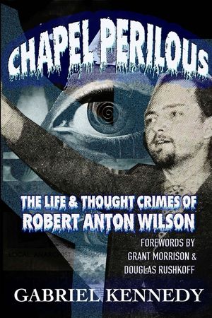 Chapel Perilous: The Life & Thought Crimes of Robert Anton Wilson image number 0