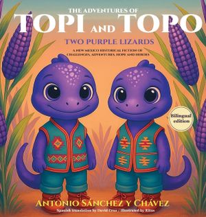The Adventures of Topi and Topo: Two Purple Lizards of Ab&oacute; and Tom&eacute; A NEW MEXICAN TALE image number 0
