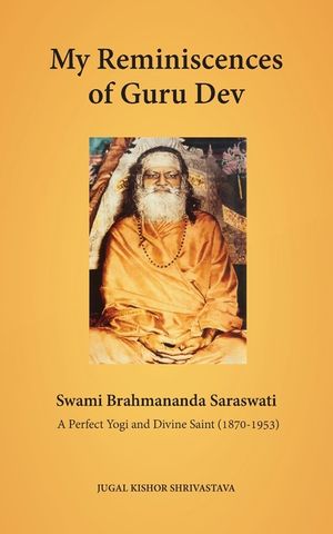 My Reminiscences of Guru Dev, Swami Brahmananda Saraswati: A Perfect Yogi and Divine Saint (1870-1953) image number 0