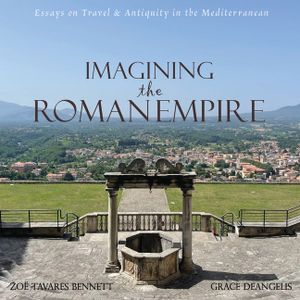 Imagining the Roman Empire: Essays on Travel & Antiquity in the Mediterranean image number 0