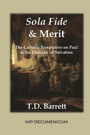 Sola Fide & Merit: The Catholic Perspective on Paul & the Dialectic of Salvation image number 0
