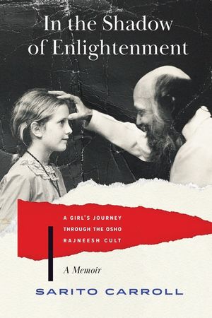 In the Shadow of Enlightenment: A Girl's Journey through the Osho Rajneesh Cult image number 0