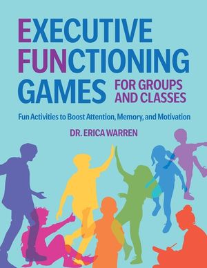 Executive Functioning Games for Groups and Classes: Fun Activities to Boost Attention, Memory, and Motivation image number 0