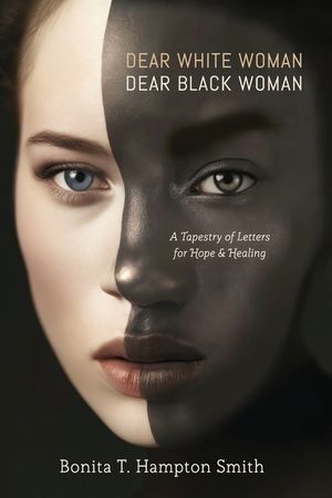 Dear White Woman, Dear Black Woman: A Tapestry of Letters for Hope and Healing image number 0
