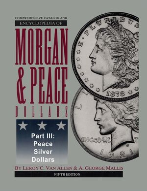 Comprehensive Catalog and Encyclopedia of Morgan & Peace Silver Dollars 5th Edition-Part III image number 0