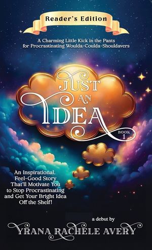 Just an Idea: An Inspirational, Feel-Good Story That'll Motivate You to Stop Procrastinating and Get Your Bright Idea Off the Shelf! image number 0