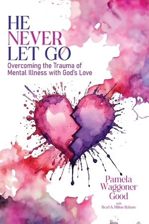 He Never Let Go: Overcoming the Trauma of Mental Illness with God's Love image number 0
