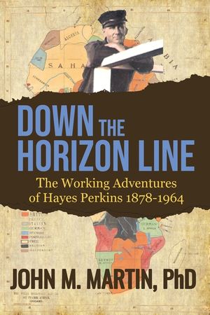 Down the Horizon Line: The Working Adventures of Hayes Perkins 1878-1964 image number 0