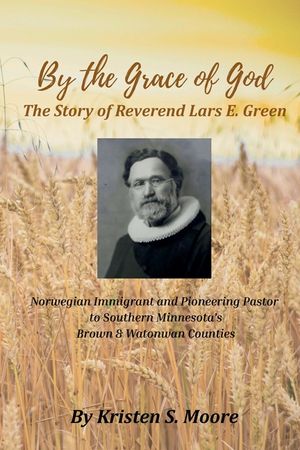 By the Grace of God: The Story of Reverend Lars E Green: The Story of Reverend Lars E. Green image number 0