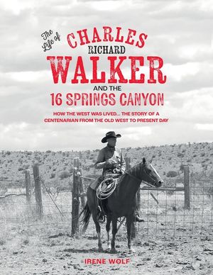 The Life of Charles Richard Walker and the 16 Springs Canyon image number 0