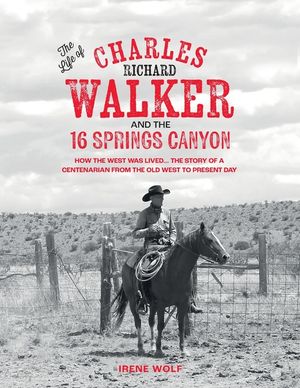 The Life of Charles Richard Walker and the 16 Springs Canyon image number 0