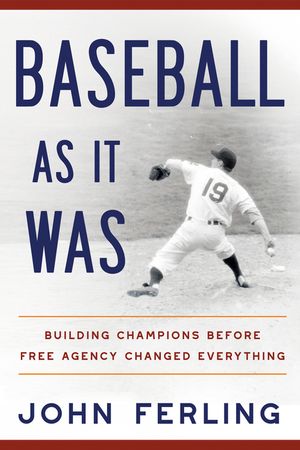 Baseball as It Was: Building Champions Before Free Agency Changed Everything image number 0
