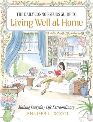 The Daily Connoisseur's Guide to Living Well at Home: Making Everyday Life Extraordinary image number 0