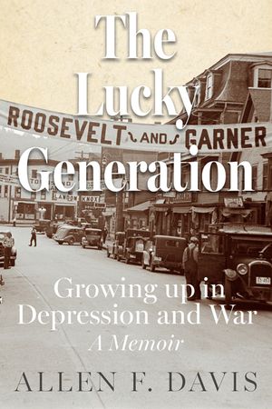 The Lucky Generation: Growing Up in Depression and War; A Memoir image number 0
