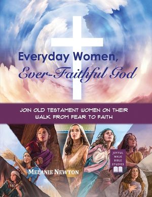 Everyday Women, Ever-Faithful God: Join Old Testament Women on Their Walk from Fear to Faith image number 0