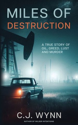 Miles of Destruction: A True Story of Oil, Greed, Lust and Murder image number 0