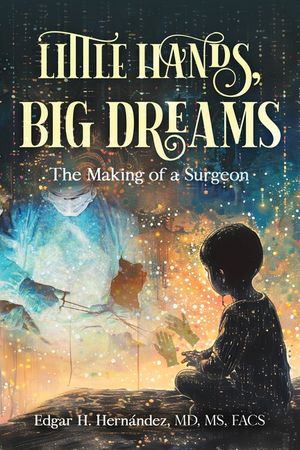Little Hands, Big Dreams: The Making of a Surgeon image number 0