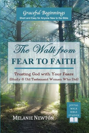 The Walk from Fear to Faith: Trusting God with Your Fears (Study 6 Old Testament Women Who Did) image number 0