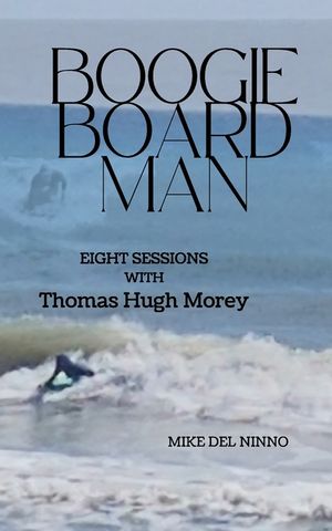Boogie Board Man: Eight Sessions with Thomas Hugh Morey image number 0