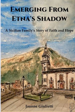 Emerging From Etna's Shadow: A Sicilian Family's Story of Faith and Hope image number 0