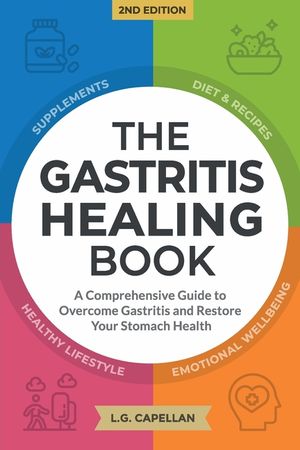 The Gastritis Healing Book: A Comprehensive Guide to Overcome Gastritis and Restore Your Stomach Health image number 0