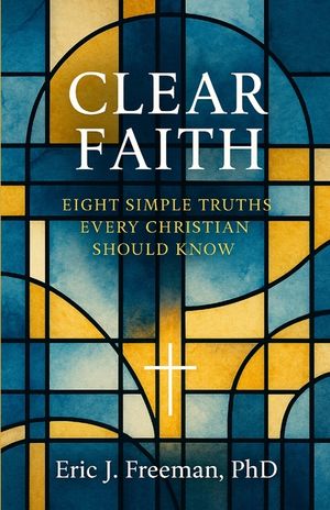Clear Faith: Eight Simple Truths Every Christian Should Know image number 0