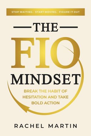 The FIO Mindset: Stop Waiting. Start Moving. Figure It Out image number 0