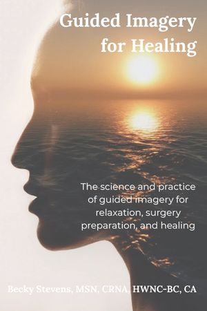 Guided Imagery for Healing: The science and practice of guided imagery for relaxation, surgery preparation, and healing image number 0