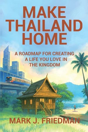 Make Thailand Home: A roadmap for creating a life you love in the Kingdom image number 0