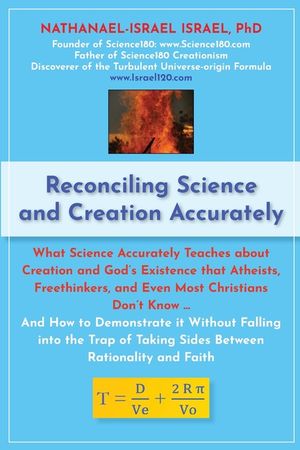 Reconciling Science and Creation Accurately: What Science Accurately Teaches about Creation and God's Existence that Atheists, Freethinkers, and Even image number 0