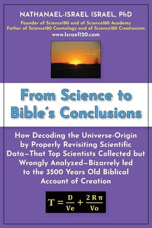 From Science to Bible's Conclusions: How Decoding the Universe-Origin by Properly Revisiting Scientific Data-That Top Scientists Collected but Wrongly image number 0
