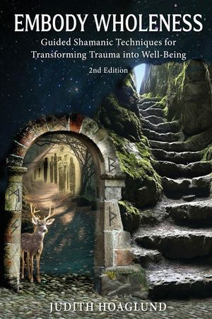 Embody Wholeness: Guided Shamanic Techniques for Transforming Trauma into Well-Being image number 0