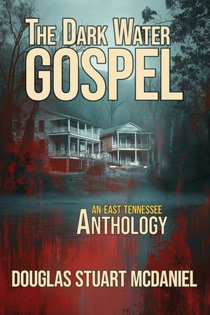 The Dark Water Gospel: An East Tennessee Anthology image number 0