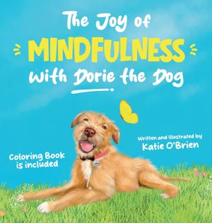 The Joy of Mindfulness with Dorie the Dog: A Kids Book for Ages 4-8. Teaching Self-Regulation, Positivity, Gratitude and Daily Affirmations image number 0