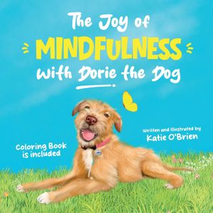 The Joy of Mindfulness with Dorie the Dog: A Kids Book for Ages 4-8. Teaching Self-Regulation, Positivity, Gratitude, and Daily Affirmations image number 0