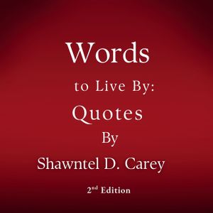 Words to Live By: Quotes by Shawntel D. Carey image number 0