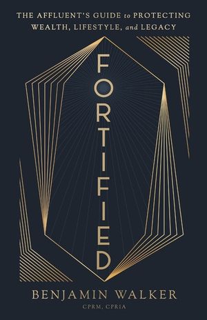Fortified: The Affluent's Guide to Protecting Wealth, Lifestyle, and Legacy image number 0