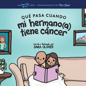 Qu&eacute; Pasa Cuando mi Hermano(a) Tiene C&aacute;ncer: Explicar la Ciencia Del C&aacute;ncer y C&oacute;mo el Diagn&oacute;stico de un Hermano(a) Afecta la Vida Cotidiana de los Ni&ntilde;o image number 0