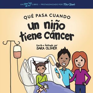 Qu&eacute; Pasa Cuando un Ni&ntilde;o Tiene C&aacute;ncer: Explicar la Ciencia del C&aacute;ncer y C&oacute;mo el Diagn&oacute;stico y el Tratamiento de un Ni&ntilde;o Afectan su Vida Diaria image number 0