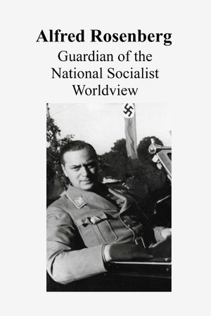 Alfred Rosenberg: Guardian of the Nationalsozialistchen Worlddview image number 0
