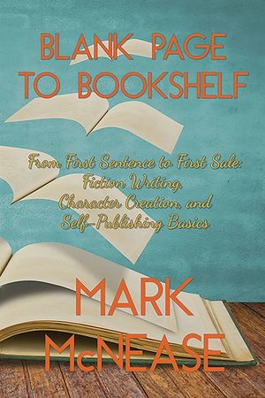 Blank Page to Book Shelf: From First Sentence to First Sale: Fiction Writing, Character Creation, and Self-Publishing Basics image number 0