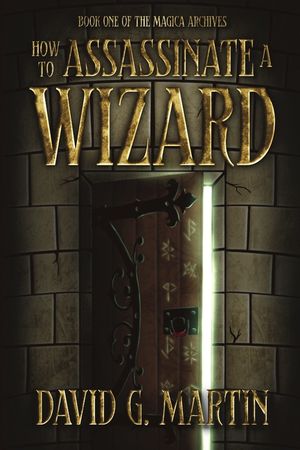 How to Assassinate a Wizard: Book One of The Magica Archives image number 0
