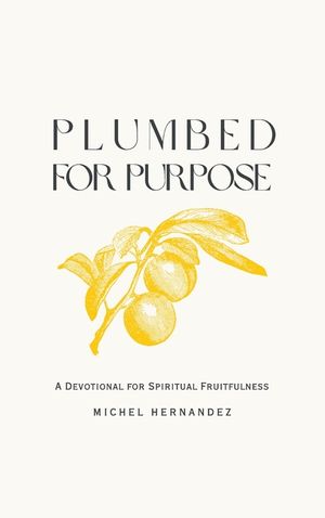 Plumbed for Purpose: A Devotional For Spiritual Fruitfulness image number 0