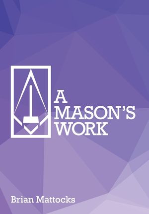 A Mason's Work: Reclaiming Operative Fraternalism Through Symbolic Self-Development image number 0